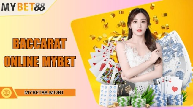 Baccarat online - Trò chơi game bài thú vị tại Mybet