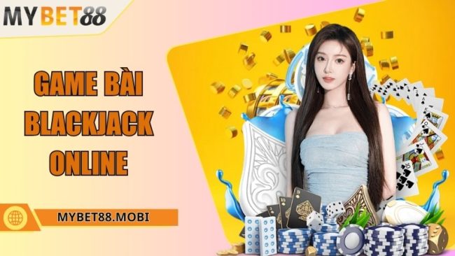 Game bài Blackjack online - Hướng dẫn cơ bản cách đặt cược