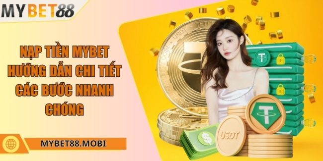 Nạp tiền Mybet - Hướng dẫn chi tiết các bước nhanh chóng