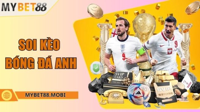 Soi kèo bóng đá Anh - Nhận định chính xác cùng Mybet